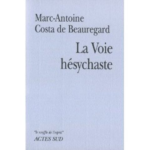 La Voie hésycaste Père Marc-Antoine Costa de Beauregard